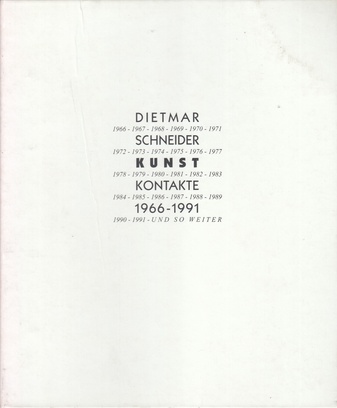 DIETMAR SCHNEIDER. KUNST KONTAKTE 1966 - 1991