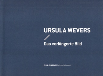 URSULA WEVERS. Das verlängerte Bild