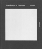 Hypothesis for an Exhibition. Exhibition Curated / Book edited by Begum Yasar