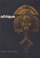 Afrique. Cent Tribus - Cent Chefs-D'Oeuvre