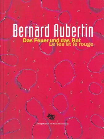 Bernard Aubertin. Das Feuer und das Rot/ Le feu et le rouge