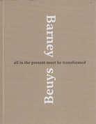 Barney. Beuys. all in the present must be transformed