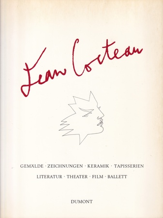 Jean Cocteau. GEMÄLDE/ ZEICHNUNGEN/ KERAMIK/ TAPISSERIEN/ LITERATUR/ THEATER/ FILM/ BALLETT