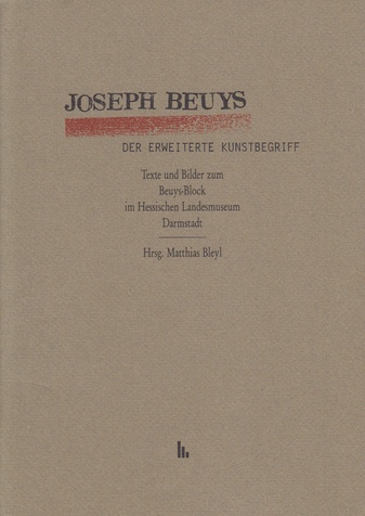 Joseph Beuys. Der erweiterte Kunstbegriff. Texte und Bilder zum Beuys-Block im Hessischen Landesmuseum Darmstadt