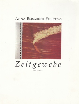 ANNA ELISABETH FELICITAS. Zeitgewebe 1982 - 1995