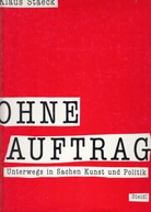 Klaus Staeck. Ohne Auftrag [Widmungsexemplar/ dedicated]