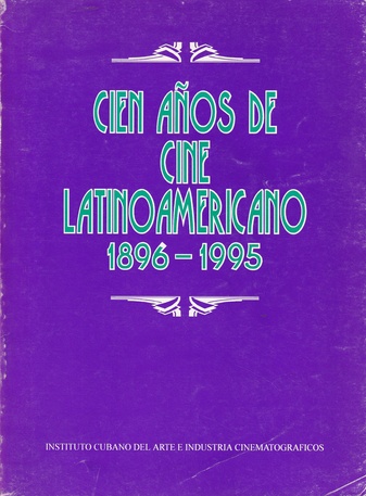 CIEN ANOS DE CINE LATINOAMERICANO 1896 - 1995