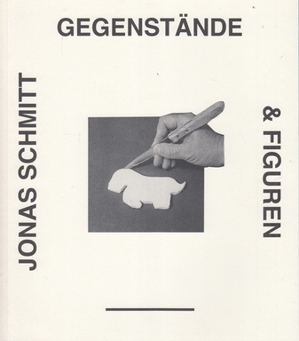 Joans Schmitt. GEGENSTÄNDE & FIGUREN