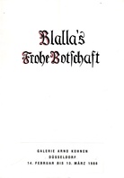 Blalla's Frohe Botschaft. Galerie Arno Kohnen, 1986.