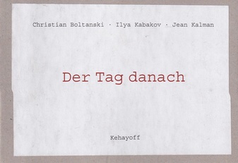 Christian Boltanski - Ilya Kabakov - Jean Kalman. Der Tag danach