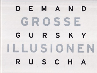 DEMAND/ GURSKY/ RUSCHA. GROSSE ILLUSIONEN