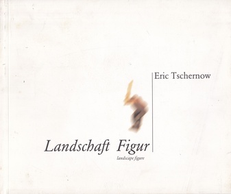 Eric Tschernow. Landschaft Figur/ landscape figure