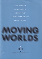 YAEL BARTANA/ DANICA DAKIC/ ADRIAN PACI/ LIDWIEN VAN DE VEN/ PAOLA YACOUB: MOVING WORLDS