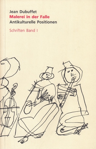 Jean Dubuffet. Schriften Band I-III [1-3]. Band 1: Malerei in der Falle. Antikulturelle Positionen, Band 2: Wider eine vergiftete Kultur, Band 3: Briefe und kleinere literarische Texte