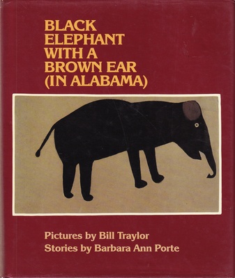 BLACK ELEPHANT WITH A BROWN EAR (IN ALABAMA). Pictures by Bill Traylor/ Stories by Barbara Ann Porte