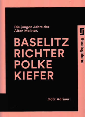 Die jungen Jahre der alten Meister. Baselitz - Richter - Polke - Kiefer