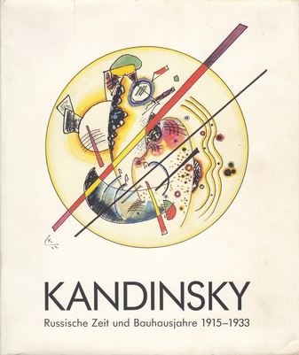 KANDINSKY. Russische Zeit und Bauhausjahre 1915 - 1933