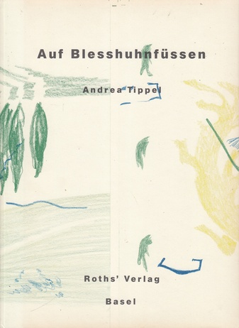 Andrea Tippel. Auf Blesshuhnfüssen [num./ sign. Exemplar]