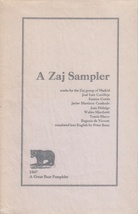 A Zaj Sampler. works by the Zaj Group of Madrid: Jose Luis Castillejo, Ramiro Cortes, Javier Martinez Cuadrado, Juan Hidalgo, Walter Marchetti, Tomas Marco, Eugenio de Vicente, translated into English by Peter Beasas