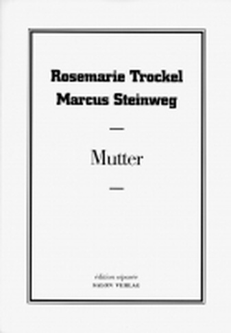 Rosemarie Trockel/ Marcus Steinweg. Mutter. edition separee No. 35. Vorzugsausgabe