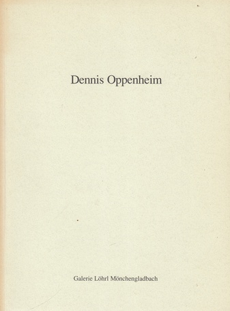 Dennis Oppenheim. Frühe Arbeiten, 4. März bis 26. April 1990, Galerie Löhrl, Mönchengladbach