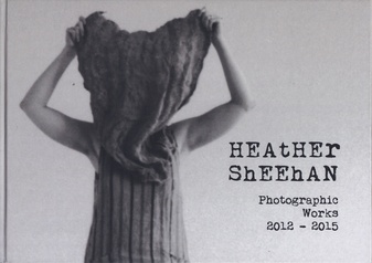 Haether Sheehan. Photographic Works 2012 - 2015. a work in nine stages