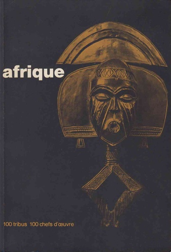 Afrique. Cent Tribus - Cent Chefs-D'Oeuvre