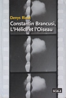 Denys Riout: Constantin Brancusi, L'Helice et l'Oiseau