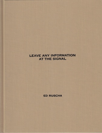 ED RUSCHA. LEAVE ANY INFORMATION AT THE SIGNAL. WRITINGS, INTERVIEWS, BITS, PAGES 