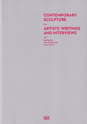 CONTEMPORARY SCULPTURE - ARTIST'S WRITINGS AND INTERVIEWS