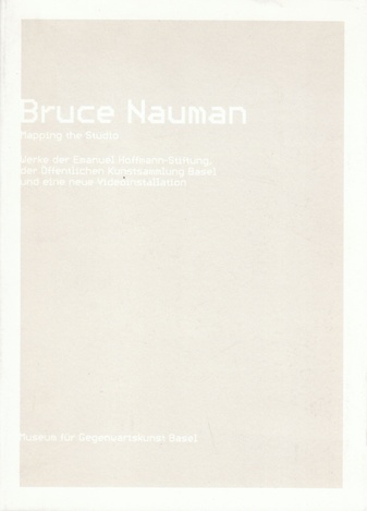 Bruce Nauman. Mapping the Studio. Werke der Emanuel-Hoffmann-Stiftung, der öffentlichen Kunstsammlung Basel und eine neue Viedeoinstallation