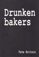 Drunken Bakers. Tate Britain [2006]