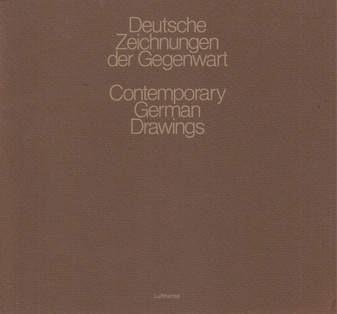 Deutsche Zeichnungen der Gegenwart/ Contemporary German Drawings [Museum Ludwig Köln, 24. Sept. bis 14. Nov. 1982]