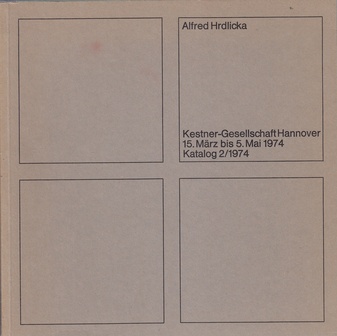 Alfred Hrdlicka. 15. März bis 5. Mai 1974, Kestner-Gesellschaft Hannover, Katalog 2/ 1974