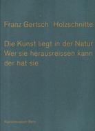 Franz Gertsch - Die Holzschnitte. Die Kunst liegt in der Natur. Wer sie herausreissen kann der hat sie