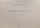 Peter Fischli/ David Weiss. AIRPORTS