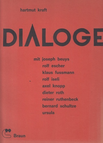 HARTMUT KRAFT: DIALOGE mit Joseph Beuys, Rolf Escher, Klaus Fussmann, Rolf Iseli, Axel Knopp, Dieter Roth, Reiner Ruthenbeck, Bernard Schultze, Ursula. 