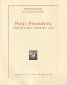 PAVEL FEINSTEIN. FISCHE ET CETERA: BILDER 1996 - 2000. GALERIE TAUBE AUSSTELLUNG 171