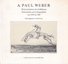 A. PAUL WEBER. Werkverzeichnis der Griffelkunst. Holzschnitte und Lithographien von 1939 bis 1981