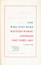 DIARY: HOW TO IMPROVE THE WORLD (YOU WILL ONLY MAKE MATTERS WORSE) CONTINUED PART THREE (1967) by John Cage