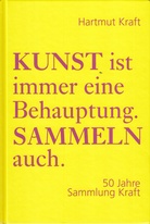 Hartmut Kraft. KUNST ist immer eine Behauptung. SAMMELN auch