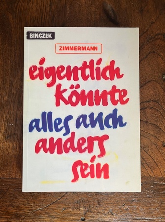 Peter Zimmermann. Eigentlich könnte alles auch anders sein [signiert]