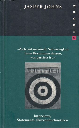 Jasper Johns. 'Ziele auf maximale Schwierigkeit beim Bestimmen dessen, was passiert ist'.  Interviews, Statements, Skizzenbuchnotizen.