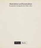 Abstraktion und Konstruktion. Europäische Avantgarde der frühen Jahre.