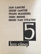 JAN CANTRÉ / JOZEF CANTRÉ / FRANS MASEREEL / JORIS MINNE / HENRI VAN STRATEN. 5 - les cinq 