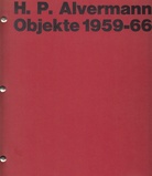 H. P. Alvermann. Objekte 1959 - 66