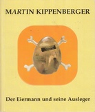 Martin Kippenberger. Der Eiermann und seine Ausleger