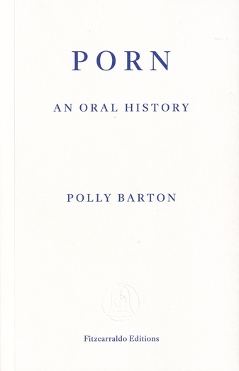 POLLY BARTON: PORN. AN ORAL HISTORY