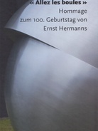 «Alles les boules». Hommage zum 100. Geburtstag von Ernst Hermanns