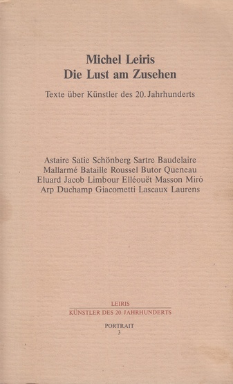 Michel Leiris. Die Lust am zusehen. text über Künstler des 20. Jahrhunderts